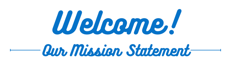 Welcome! Our Mission Statement